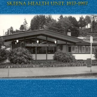 A Passion for Prevention: Public Health Nursing in Skeena Health Unit, 1937-1997