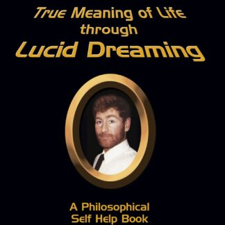 A Basic View on the True Meaning of Life through Lucid Dreaming